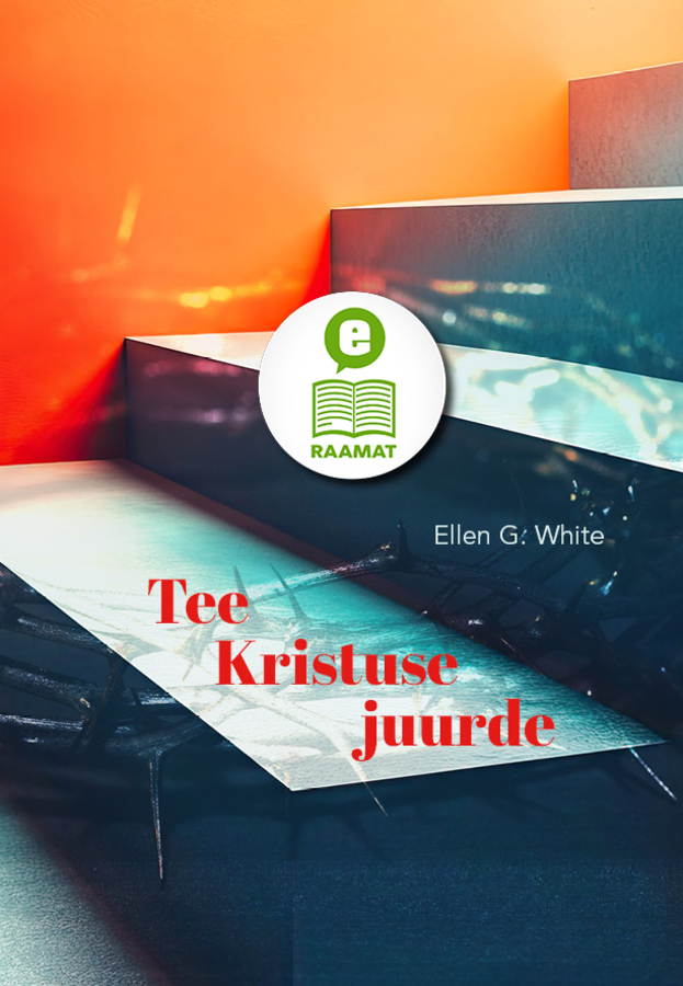 E-raamat: Tee Kristuse juurde, Ellen G. White